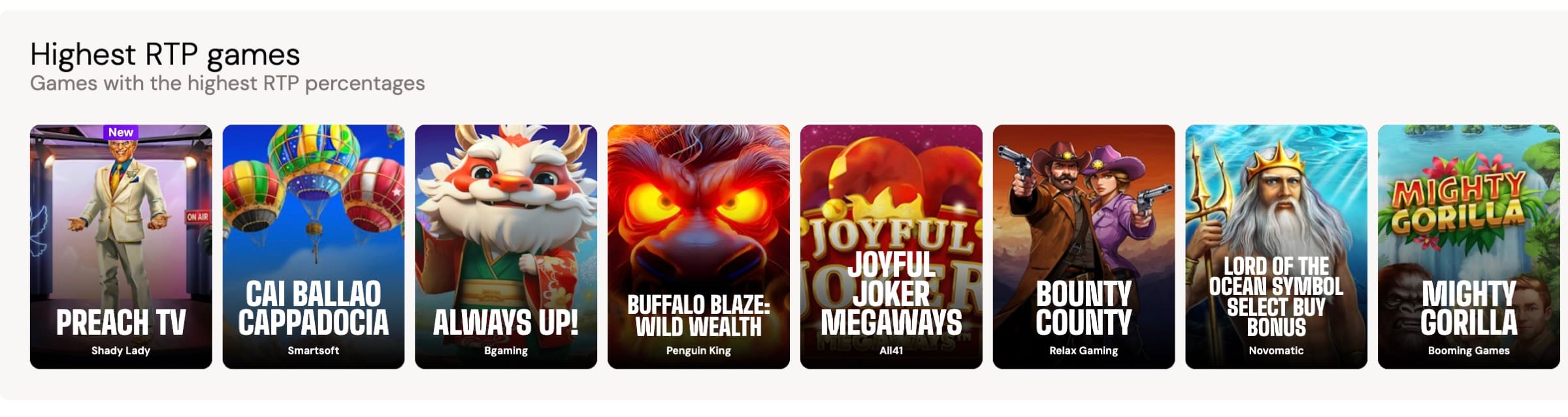 Bitcasino 'Highest RTP games' row with eight titles — Preach TV (Shady Lady, NEW), Cai Ballao Cappadocia (Smartsoft), Always Up! (5gaming), Buffalo Blaze Wild Wealth (Penguin King), Joyful Joker Megaways (Adit), Bounty County (Relax Gaming), Lord of the Ocean Symbol Select Buy Bonus (Novomatic), Mighty Gorilla (Booming Games)
